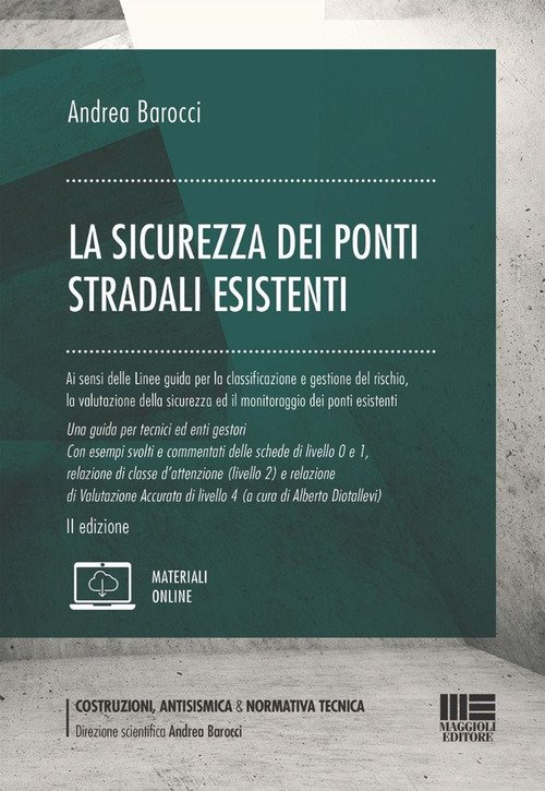 La sicurezza dei ponti stradali esistenti. Ai sensi delle Linee guida per la classificazione e gestione del rischio, la valutazione della sicurezza ed il monitoraggio dei ponti esistenti. Una guida per tecnici ed enti gestori. Con esempi svolti e commenta