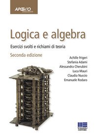 Logica e algebra. Esercizi svolti e richiami di teoria