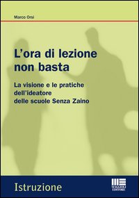 L'ora di lezione non basta. La visione e le pratiche dell'ideatore delle scuole Senza Zaino