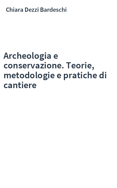 Archeologia e conservazione. Teorie, metodologie e pratiche di cantiere