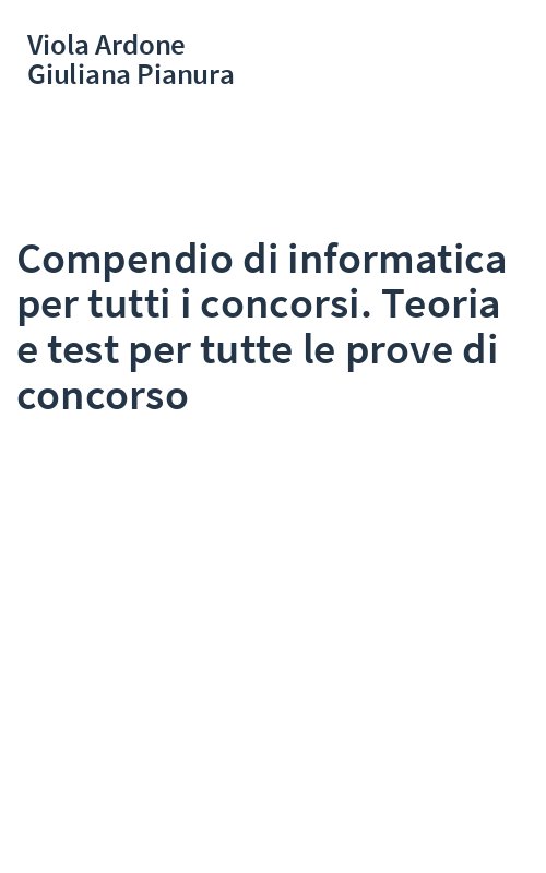 Compendio di informatica per tutti i concorsi. Teoria e test per tutte le prove di concorso
