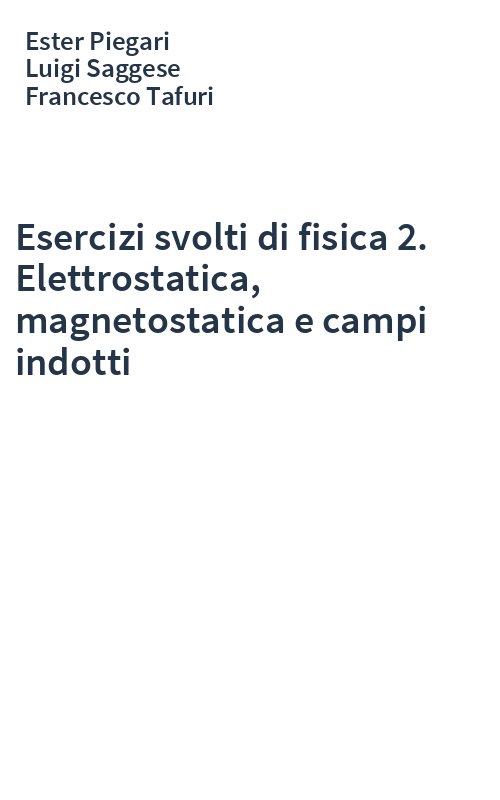 Esercizi svolti di fisica 2. Elettrostatica, magnetostatica e campi indotti