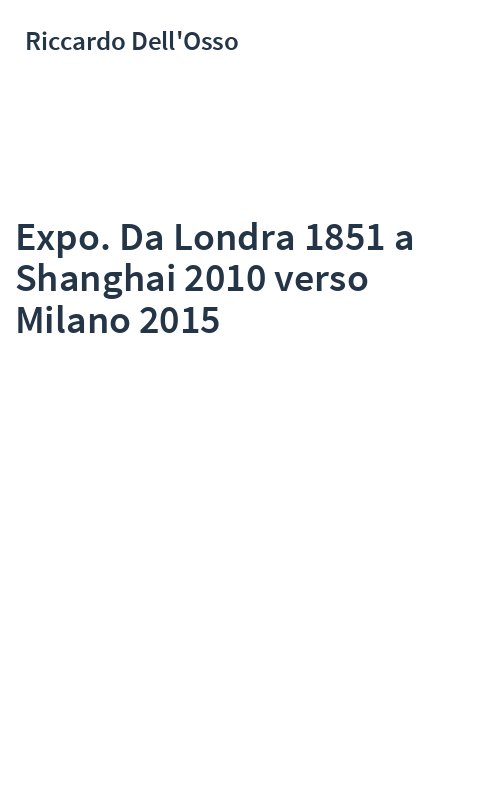 Expo. Da Londra 1851 a Shanghai 2010 verso Milano 2015