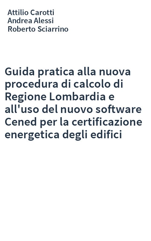 Guida pratica alla nuova procedura di calcolo di Regione Lombardia e all'uso del nuovo software Cened per la certificazione energetica degli edifici