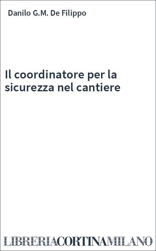 Il coordinatore per la sicurezza nel cantiere