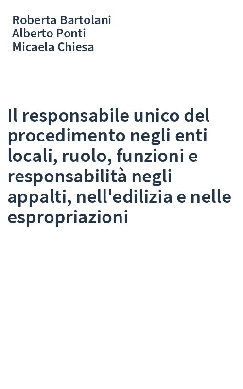 Il responsabile unico del procedimento negli enti locali, ruolo, funzioni e responsabilità negli appalti, nell'edilizia e nelle espropriazioni