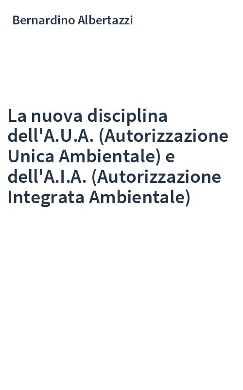 La nuova disciplina dell'A.U.A. (Autorizzazione Unica Ambientale) e dell'A.I.A. (Autorizzazione Integrata Ambientale)