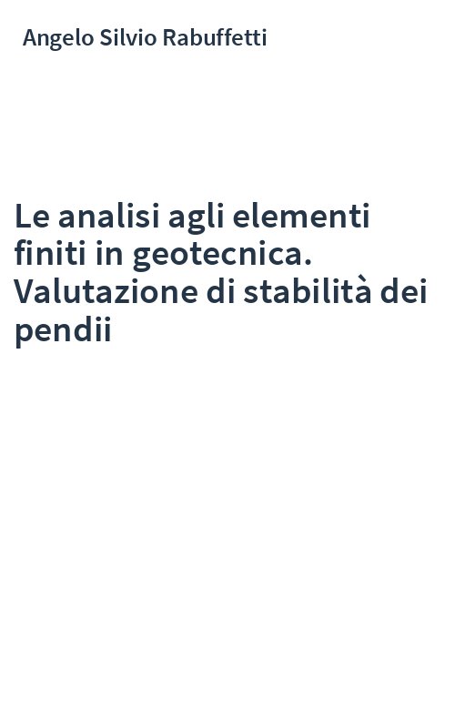 Le analisi agli elementi finiti in geotecnica. Valutazione di stabilità dei pendii