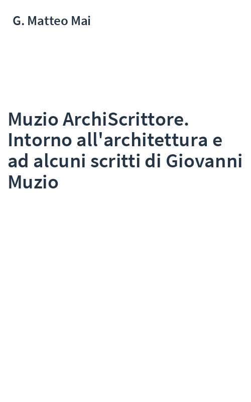 Muzio ArchiScrittore. Intorno all'architettura e ad alcuni scritti di Giovanni Muzio