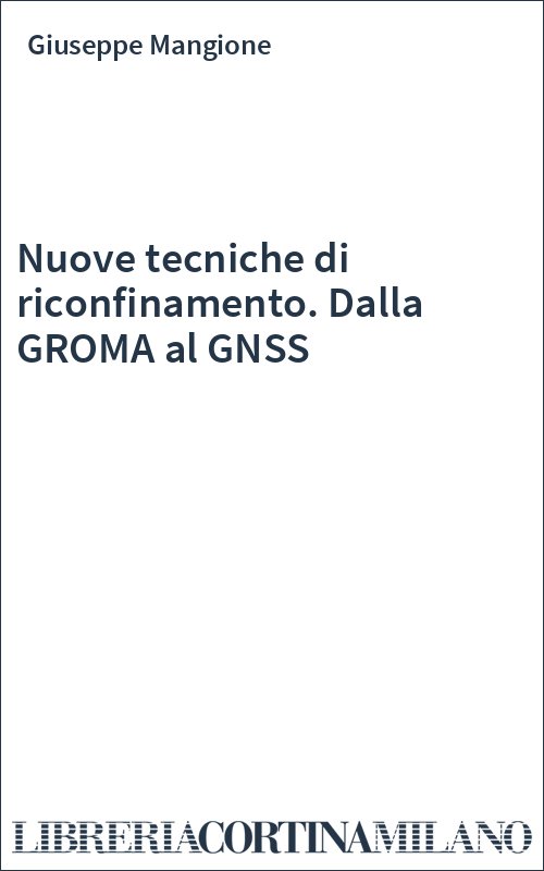 Nuove tecniche di riconfinamento. Dalla GROMA al GNSS