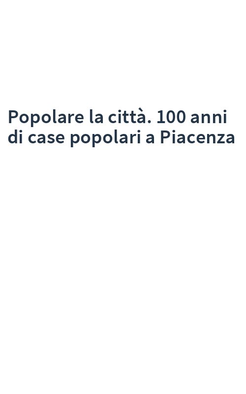 Popolare la città. 100 anni di case popolari a Piacenza