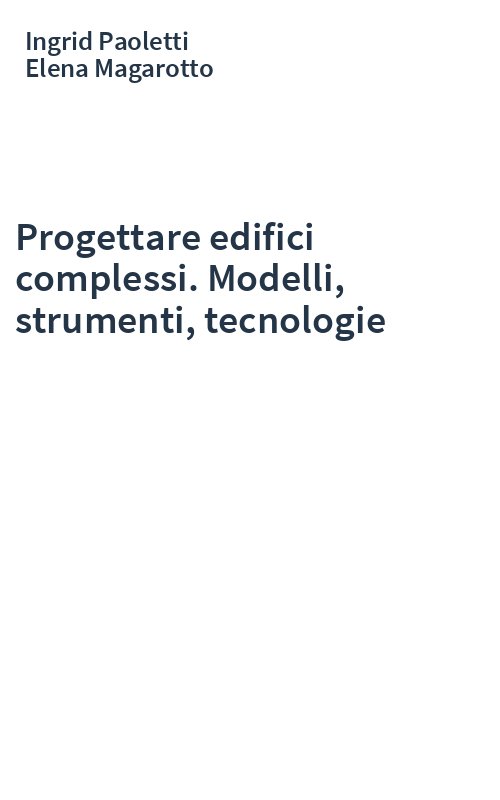 Progettare edifici complessi. Modelli, strumenti, tecnologie