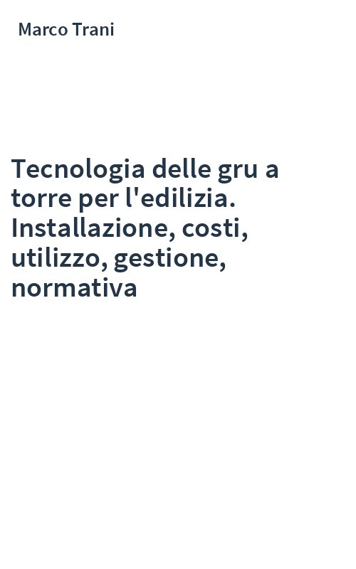Tecnologia delle gru a torre per l'edilizia. Installazione, costi, utilizzo, gestione, normativa