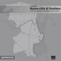 Nuove città di frontiera. Visioni trasversali per il paesaggio tra terra e acqua