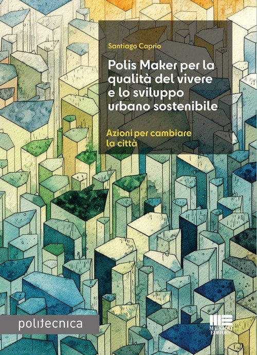 Polis Maker per la qualità del vivere e lo sviluppo urbano sostenibile. Azioni per cambiare la città