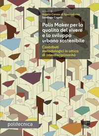 Polis Maker per la qualità del vivere e lo sviluppo urbano sostenibile. Contributi metodologici in ottica di interdisciplinarità