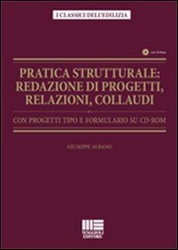 Pratica strutturale. Redazione di progetti, relazioni, collaudi. Con progetti tipo e formulario