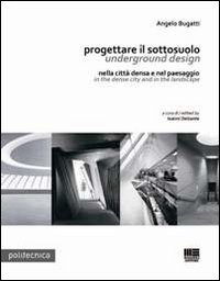Progettare il sottosuolo-Underground design. Nella città densa e nel paesaggi-In the dense city and in the landscape