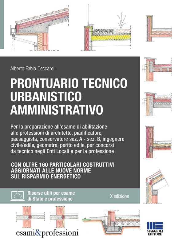 Prontuario tecnico urbanistico amministrativo. Per la preparazione all'esame di abilitazione alle professioni di architetto, pianificatore, paesaggista, conservatore sez. A - sez. B, ingegnere civile/edile, geometra