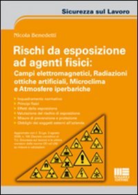 Rischi da esposizione ad agenti fisici: campi elettromagnetici, radiazioni ottiche artificiali, microclima e atmosfere iperbariche