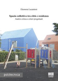 Spazio collettivo tra città e residenza. Analisi critica e criteri progettuali