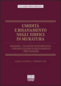 Umidità e risanamento negli edifici in muratura. Diagnosi, tecniche di intervento, strumentazioni di rilevamento, prevenzione