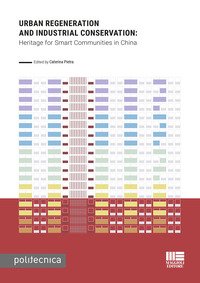 Urban regeneration and industrial conservation. Heritage for smart communities in China