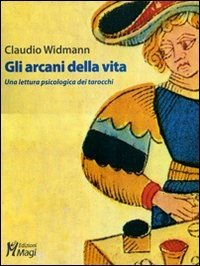 Gli arcani della vita. Una lettura psicologica dei tarocchi