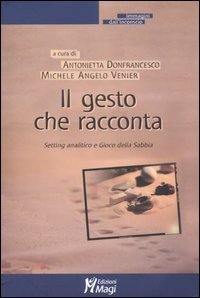 Il gesto che racconta. Setting analitico e Gioco della Sabbia - autori-vari