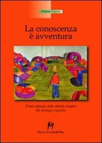 La conoscenza è un'avventura. Prima infanzia, dalle attività semplici alle strategie cognitive