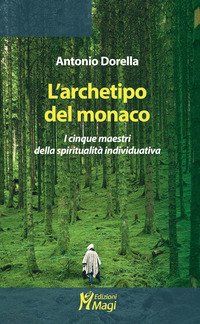 L'archetipo del monaco. I cinque maestri della spiritualità individuativa