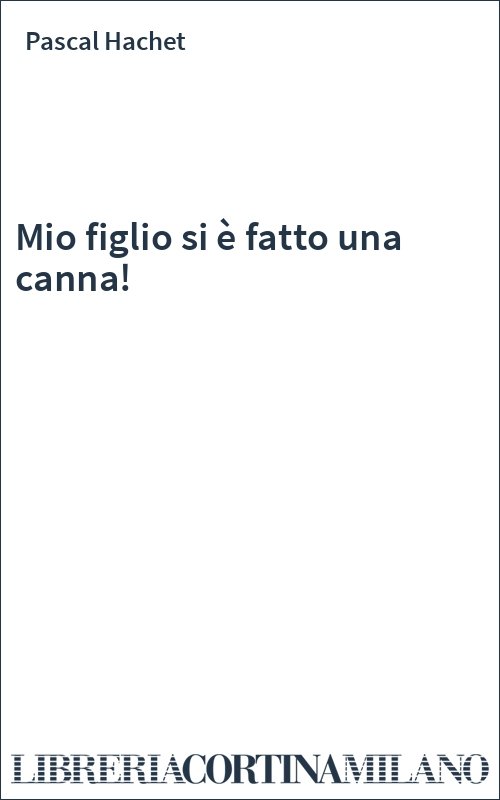 Mio figlio si è fatto una canna!
