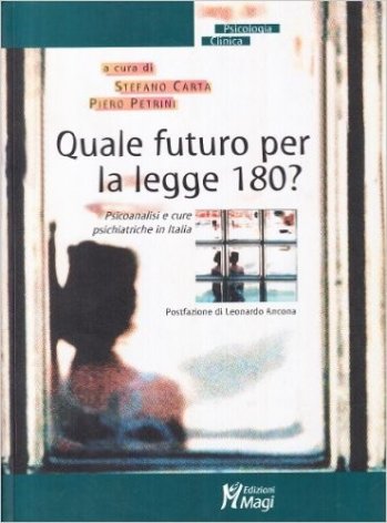 Quale futuro per la Legge 180 Psicoanalisi e cure psichiatriche in Italia