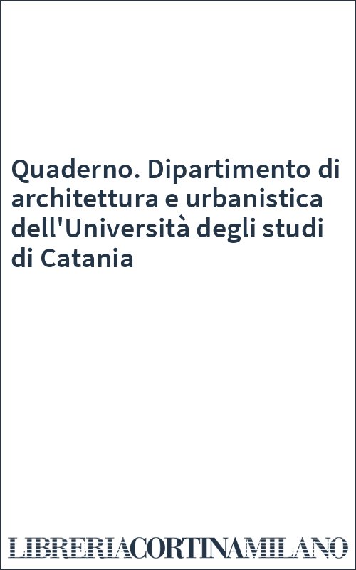 Quaderno. Dipartimento di architettura e urbanistica dell'Università degli studi di Catania