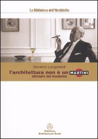 L'architettura non è un Martini. Aforismi del moderno