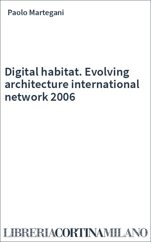 Digital habitat. Evolving architecture international network 2006