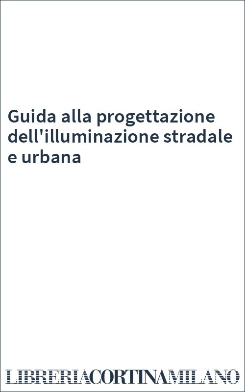 Guida alla progettazione dell'illuminazione stradale e urbana