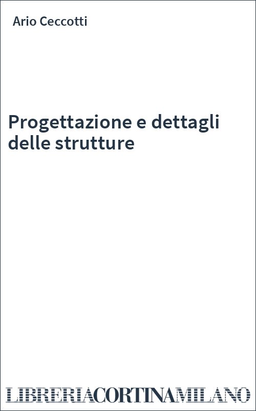 Progettazione e dettagli delle strutture