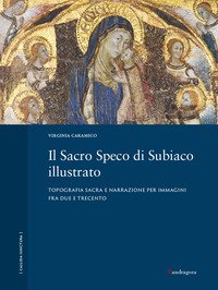 Il Sacro Speco di Subiaco illustrato. Topografia sacra e narrazione per immagini fra Due e Trecento