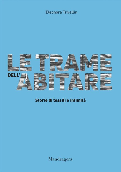 Le trame dell'abitare. Storie di tessili e intimità 