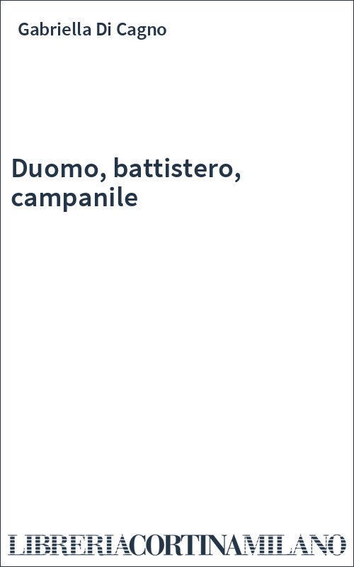 Duomo, battistero, campanile
