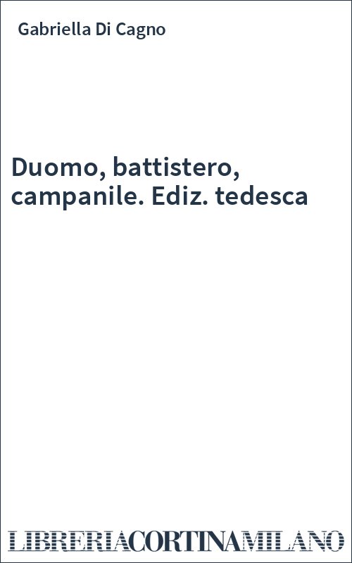 Duomo, battistero, campanile. Ediz. tedesca