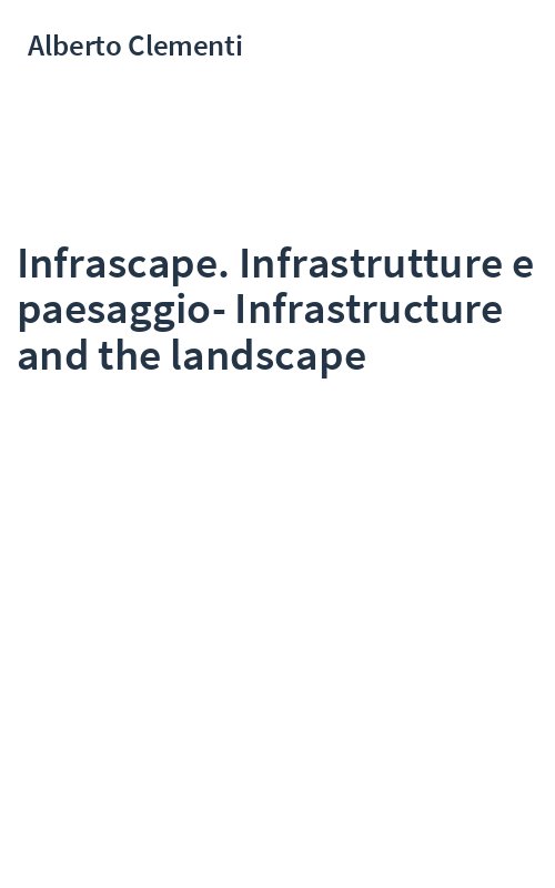 Infrascape. Infrastrutture e paesaggio-Infrastructure and the landscape