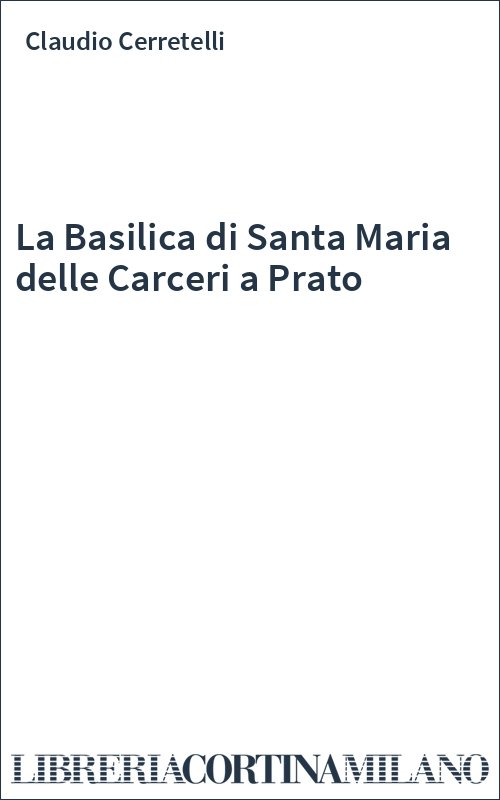 La Basilica di Santa Maria delle Carceri a Prato