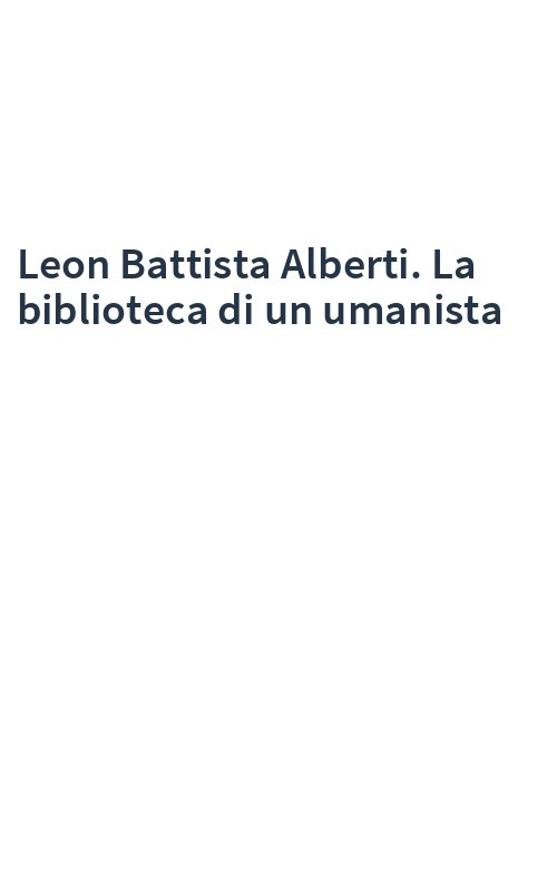 Leon Battista Alberti. La biblioteca di un umanista