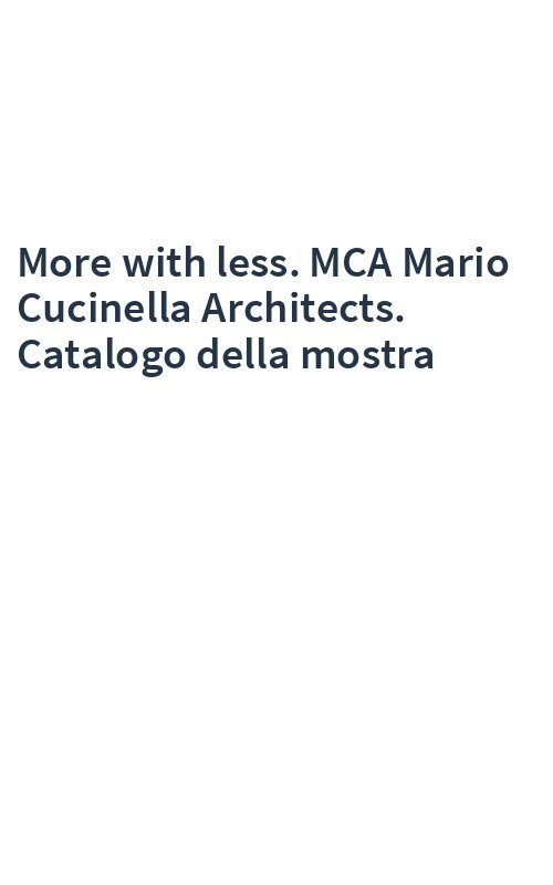 More with less. MCA Mario Cucinella Architects. Catalogo della mostra