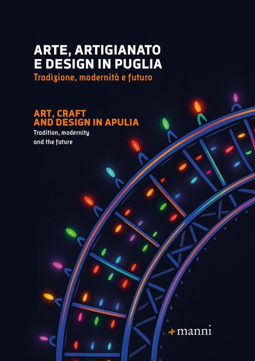 Arte, artigianato e design in Puglia. Tradizione, modernità e futuro. Ediz. italiana e inglese