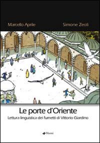 Le porte d'Oriente. Lettura linguistica dei fumetti di Vittorio Giardino -  Marcello Aprile, Simone Zeoli