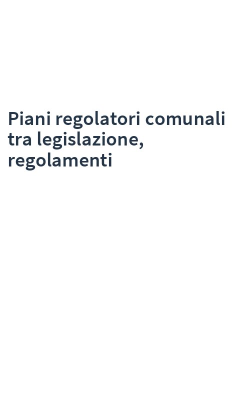 Piani regolatori comunali tra legislazione, regolamenti