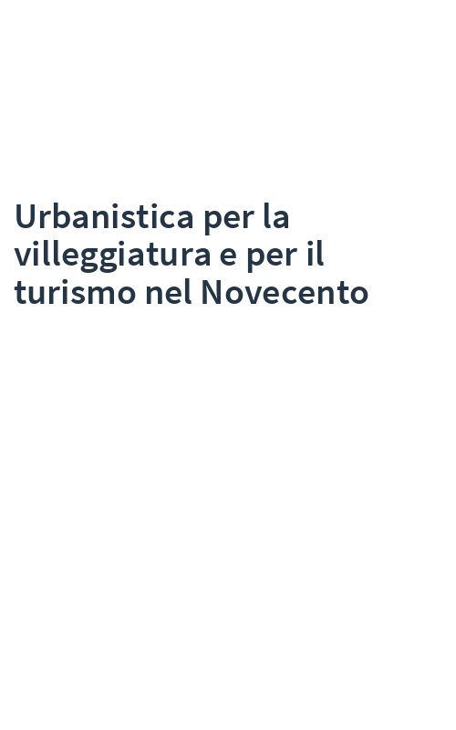 Urbanistica per la villeggiatura e per il turismo nel Novecento